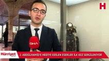 2. Abdülhamid'e hediye edilen eserler ilk kez sergileniyor