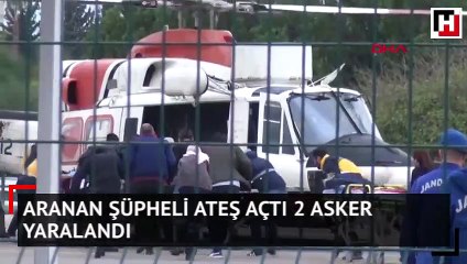 Aranan şüpheli ateş açtı 2 asker yaralandı