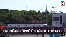 Cumhurbaşkanı Erdoğan köprü üzerinde tur attı