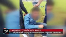 Şanlıurfa’da 3 yaşındaki çocuğa taciz iddiası