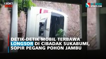 Detik-detik Mobil Terbawa Longsor di Cibadak Sukabumi, Sopir Pegang Pohon Jambu