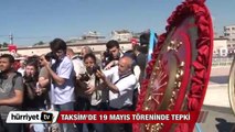Taksim'deki 19 Mayıs töreninde tepki