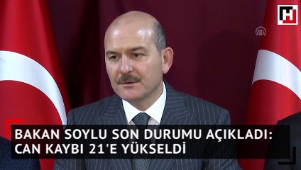 Bakan Soylu son durumu açıkladı: Can kaybı 21'e yükseldi