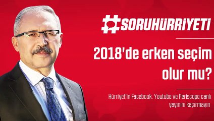 #SoruHürriyeti - 2018'de erken seçim olur mu?