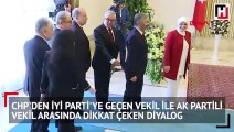 CHP'den İYİ Parti'ye geçen vekil ile AK Parti'li vekil arasında dikkat çeken diyalog