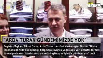 Arda gündemimizde yok