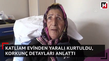 Katliam evinden yaralı kurtuldu korkunç detayları anlattı