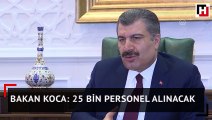 Bakan Koca: 25 bin personel alınacak