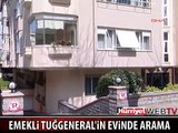 EMEKLİ TUĞGENERAL KORALP'İN EVİNDE ARAMA