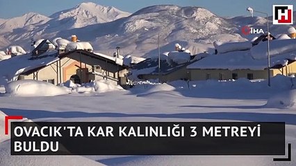 Ovacık'ta kar kalınlığı 3 metreyi buldu
