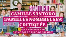 Camille Santoro (Familles Nombreuses) critiquée, elle répond cash : “Je me sors 0 euro de salaire”