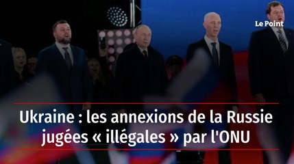 Ukraine : les annexions de la Russie jugées « illégales » par l'ONU