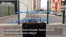 Kayseri'deki 8 katlı binada 'koronavirüs' karantinası devam ediyor
