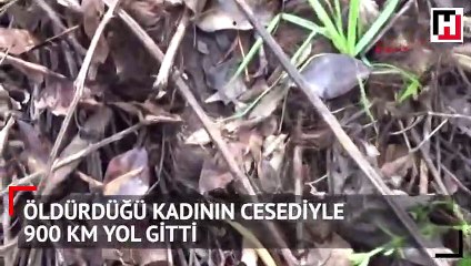 Öldürdüğü kadının cesediyle 900 km yol gitti