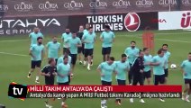 A Milli Futbol Takımı, Antalya'da çalışmalarını sürdürüyor