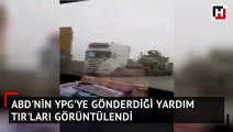 ABD'nin YPG'ye gönderdiği yardım TIR'ları görüntülendi