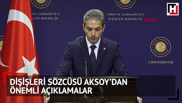 Dışişleri Bakanlığı Sözcüsü Hami Aksoy'dan önemli açıklamalar