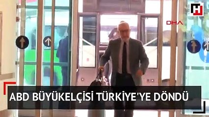 ABD Büyükelçisi Türkiye'ye döndü