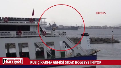 Rus çıkarma gemisi sıcak bölgeye iniyor