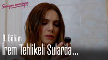 İrem tehlikeli sularda... - Seviyor Sevmiyor 9. Bölüm