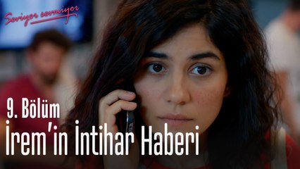 İrem intihar etmiş... - Seviyor Sevmiyor 9. Bölüm