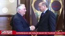 Cumhurbaşkanı Erdoğan, ABD Dışişleri Bakanı Rex Tillerson'ı kabul etti
