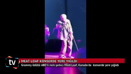 Ünlü şarkıcı Meat Loaf konserde yere yığıldı