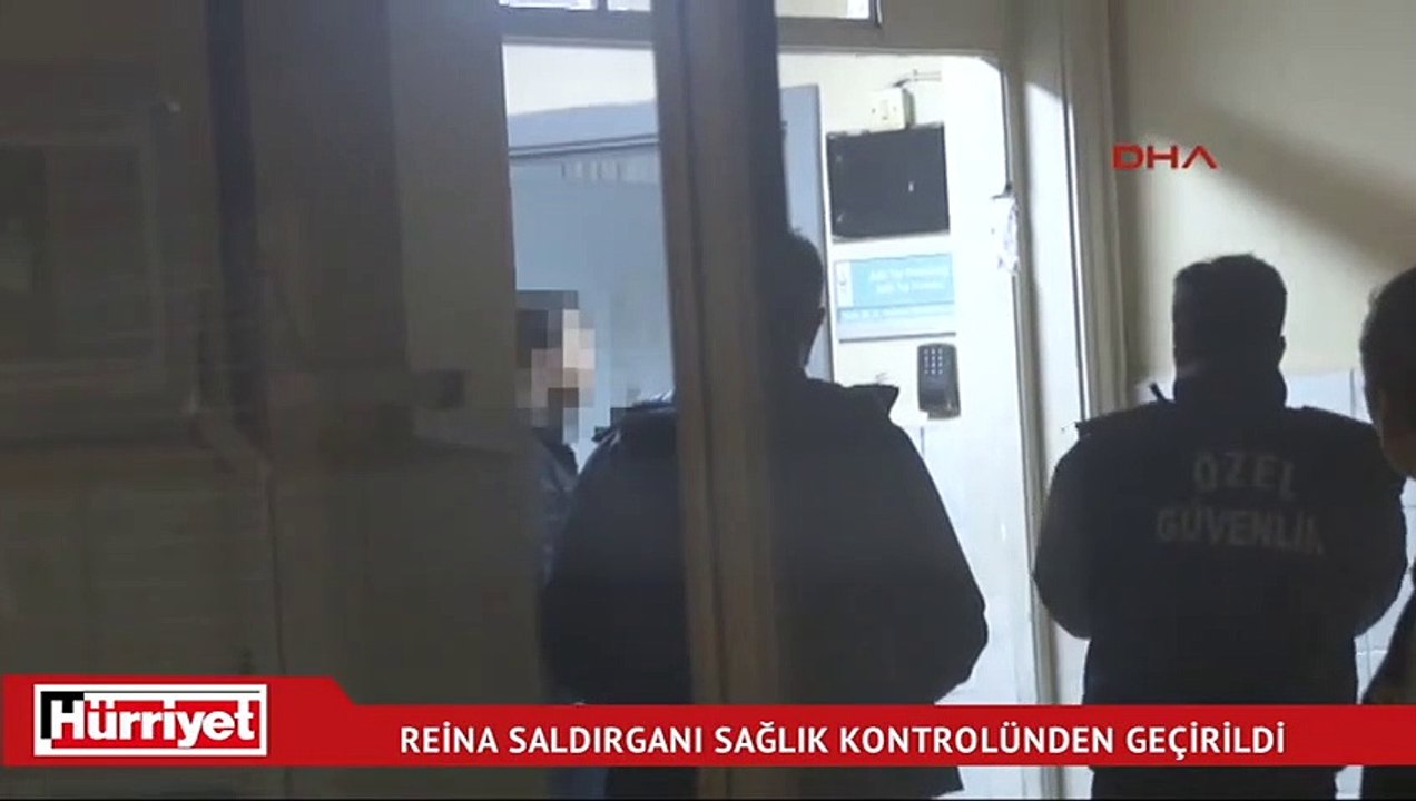 Reina saldırganı sağlık kontrolünden geçirildi