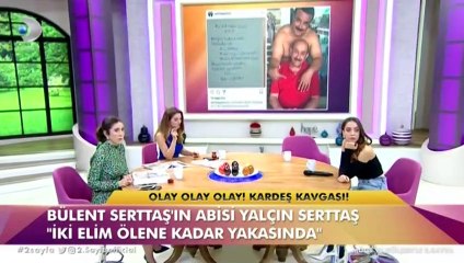 Bülent Serttaş'ın kardeşi ateş püskürdü