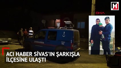 Acı haber sivas'ın şarkışla ilçesine ulaştı