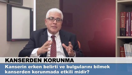 Kanserin erken belirtilerini bilmek kanserden korunmada etkili midir?