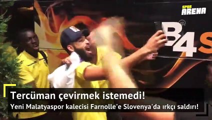 Download Video: Yeni Malatyaspor kalecisi Farnolle'e Slovenya'da ırkçı saldırı!