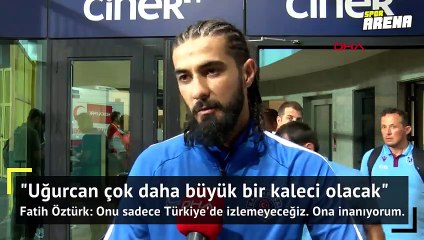 Uğurcan Çakır çok daha büyük bir kaleci olacak