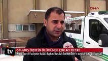 Şehmus Özer'in ölümünde çok acı detay