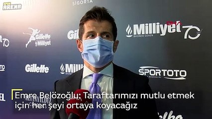 Emre Belözoğlu:Taraftarımızı mutlu etmek için her şeyi ortaya koyacağız