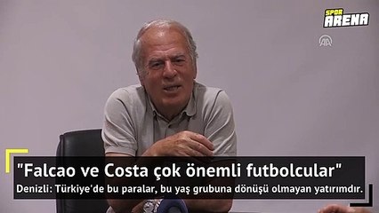 Mustafa Denizli'den Falcao ve Costa yorumu