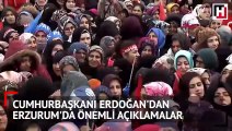 Cumhurbaşkanı Erdoğan'dan Erzurum'da önemli mesajlar