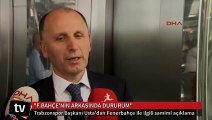 Trabzonspor Başkanı'ndan samimi F.Bahçe açıklaması