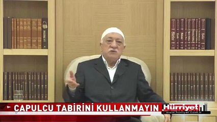 FETHULLAH GÜLEN'DEN "ÇAPULCU" AÇIKLAMASI