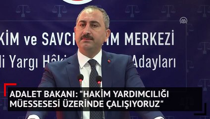 Adalet Bakanı: "Hakim yardımcılığı müessesesi üzerinde çalışıyoruz"