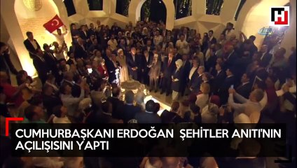 Cumhurbaşkanı Erdoğan, Şehitler Anıtı'nın açılışını yaptı