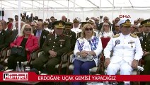 Erdoğan: Uçak gemisi yapacağız