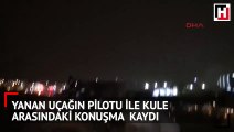Yanan uçağın pilotu ile kule arasındaki konuşma kaydı