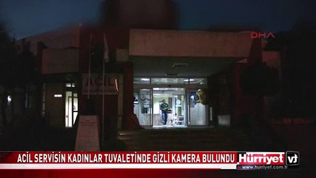 ACİL SERVİSTEKİ KADINLAR TUVALETİNDE KAMERA ŞOKU