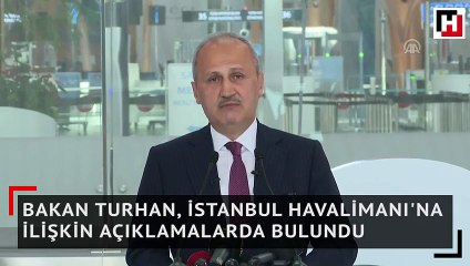 Bakan Turhan, İstanbul Havalimanı'na ilişkin açıklamalarda bulundu