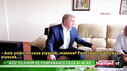 HEM AZİZ YILDIRIM, HEM DE FENERBAHÇE CEZA ALACAK