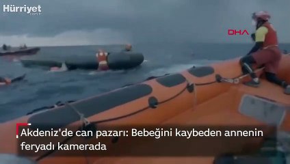 Akdeniz'de can pazarı: Bebeğini kaybeden annenin feryadı kamerada