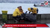 Beşiktaş sahilinde silahla intihar etti