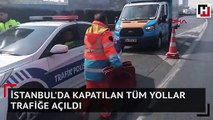 İstanbul'da kapatılan tüm yollar trafiğe açıldı