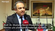 Prof. Dr. Mustafa Necmi İlhan: Ara tatil  sonrası yüz yüze eğitim kademeli açılabilir